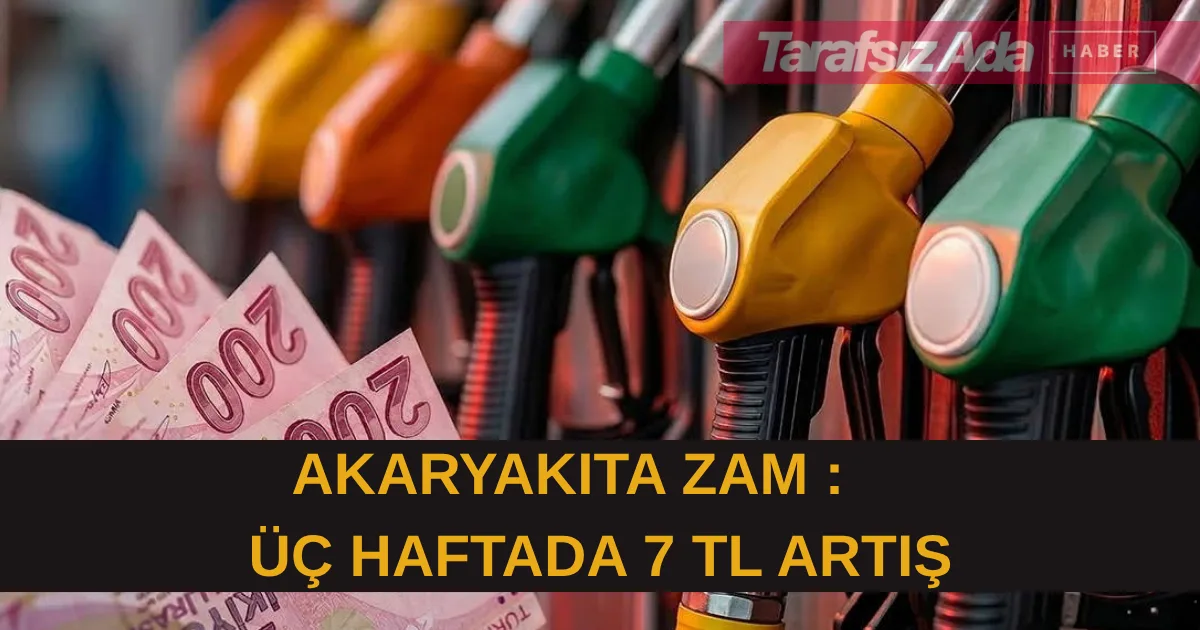 Akaryakıta Bir Zam Daha: Üç Haftada 7 TL Artış