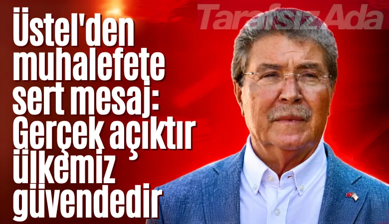 Üstel’den muhalefete sert mesaj: