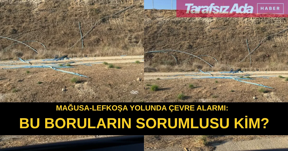 Mağusa-Lefkoşa Yolunda Çevre Alarmı: Bu Boruların Sorumlusu Kim?