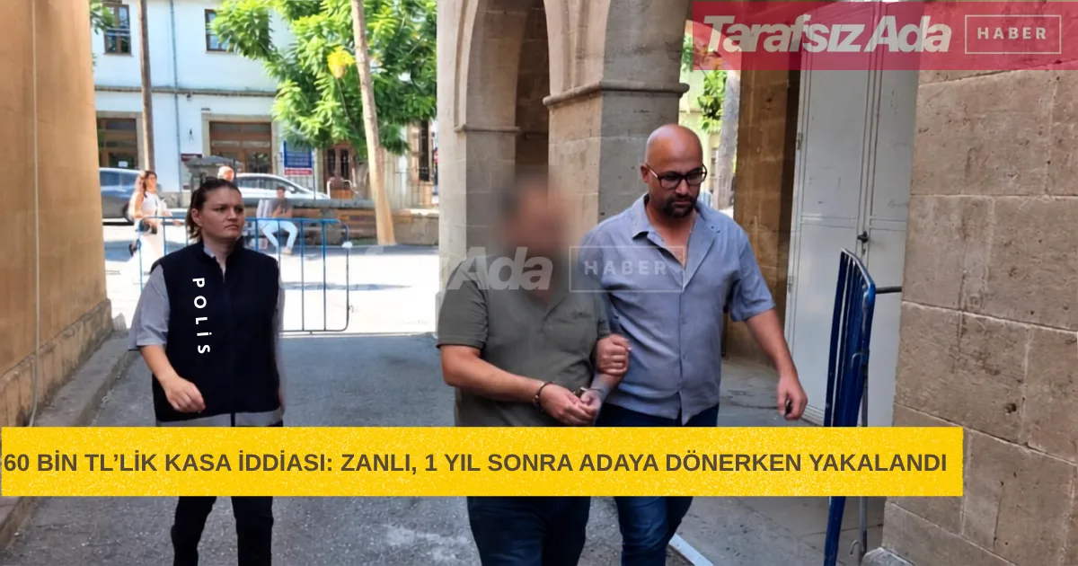 60 BİN TL’LİK HIRSIZLIK İDDİASINDA 1 YIL SONRA GELEN TUTUKLAMA