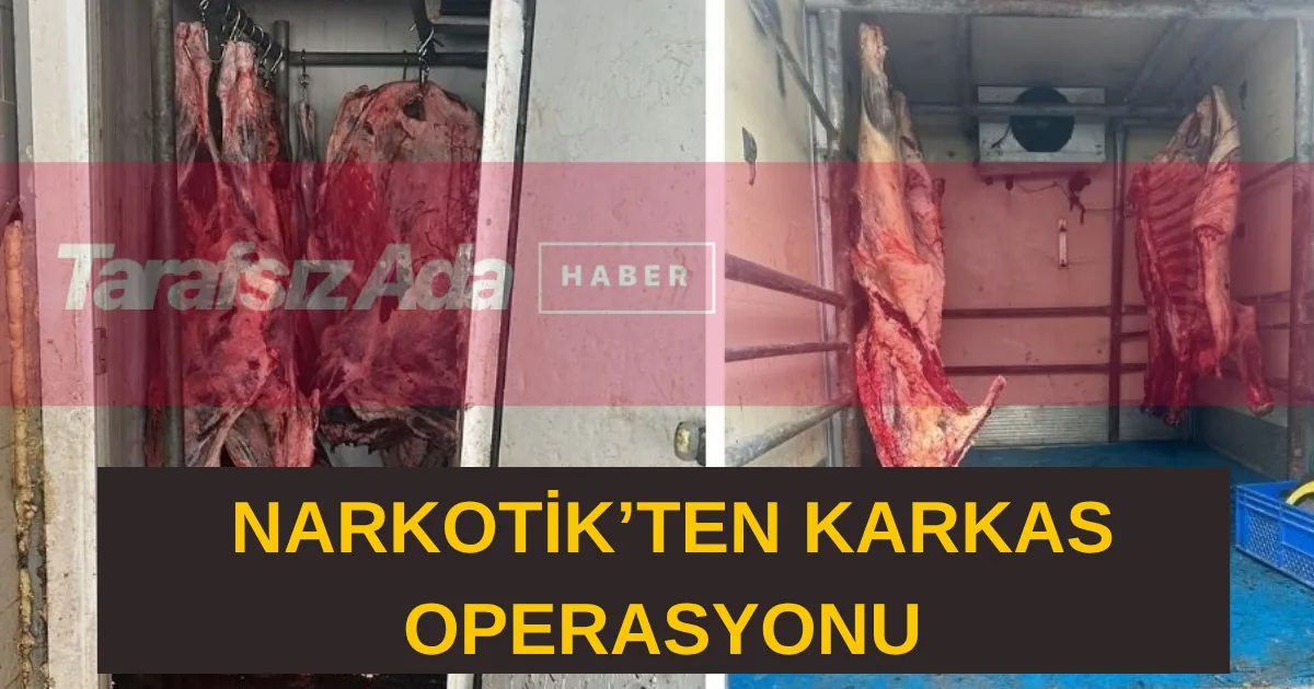 NARKOTİK'TEN KARKAS OPERASYONU