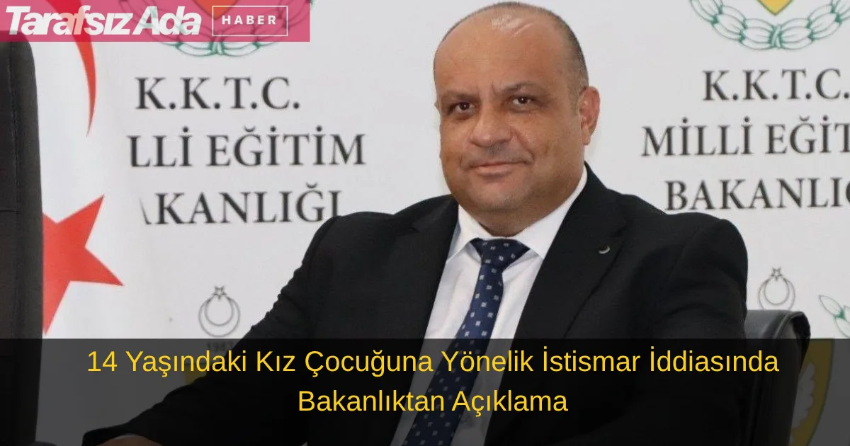 14 Yaşındaki Kız Çocuğuna Yönelik İstismar İddiasında Bakanlıktan Açıklama