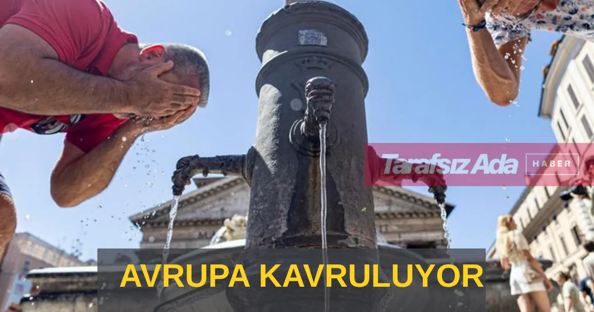 Sıcak hava dalgaları Avrupa’yı felç etti